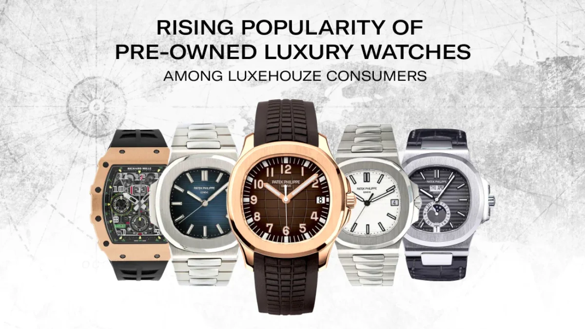 Rising Popularity of Pre-Owned Luxury Watches Among Luxehouze Consumers